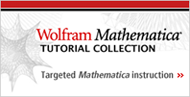 Wolfram Mathematica Tutorial Collection--Targeted Mathematica instruction