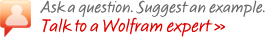 Ask a question. Suggest an example. Talk to a Wolfram expert