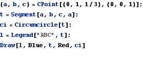 {a,b,c}=CPoint[{0,1,1/3},{0,0,1}];
t=Segment[a,b,c,a];
ci=Circumcircle[t];
l=Legend[