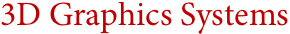 3D Graphics Systems 3D Graphics Systems
