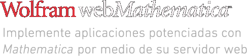 Wolfram webMathematica&mdash;Implemente aplicaciones potenciadas con Mathematica por medio de su servidor web