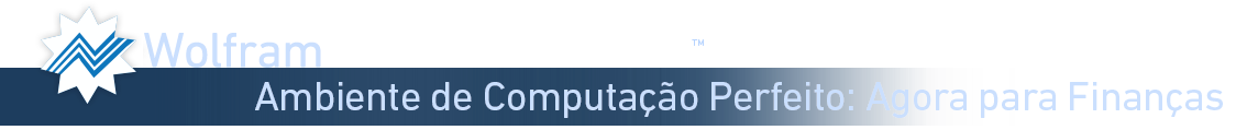 Wolfram Finance Platform — O Ambiente Supremo de Computação: Agora em Finanças