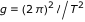 g=(2 pi)^2 l/T^2