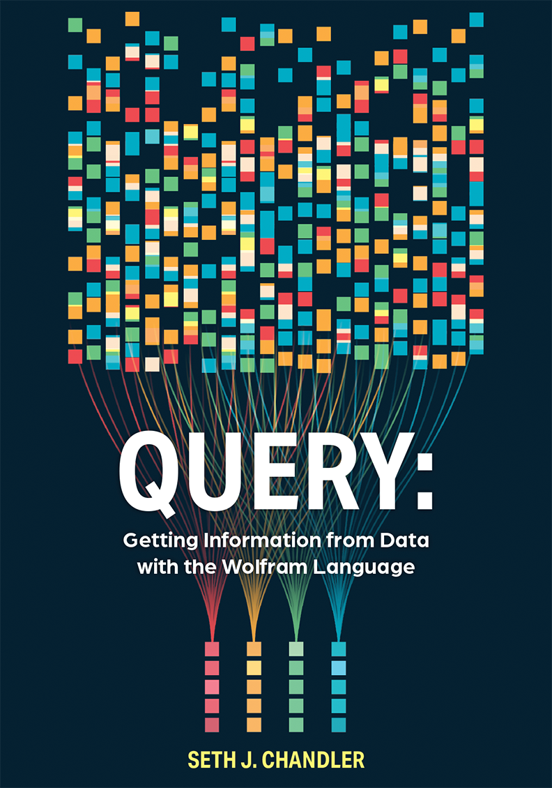 Cover of book, Query: Getting Information from Data with the Wolfram Language by Seth J. Chandler