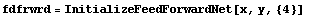 fdfrwrd = InitializeFeedForwardNet[x, y, {4}]