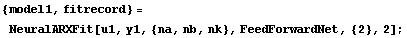 {model1, fitrecord} = NeuralARXFit[u1, y1, {na, nb, nk}, FeedForwardNet, {2}, 2];