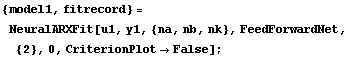 {model1, fitrecord} = 
NeuralARXFit[u1, y1, {na, nb, nk}, FeedForwardNet, 
{2}, 0, CriterionPlot -> False];