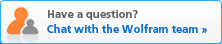 Have a question? Chat with the Wolfram team
